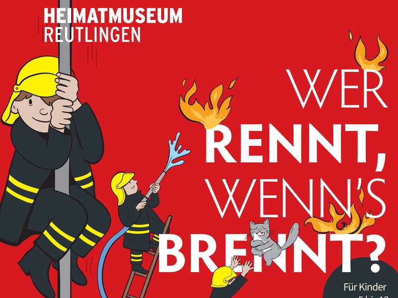 Bildnachweis: Historische Museen Reutlingen. Plakat. Ausstellung "wer rennt, wenn's brennt?"